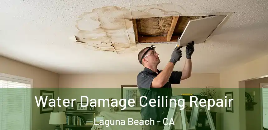Water Damage Ceiling Repair Laguna Beach - CA