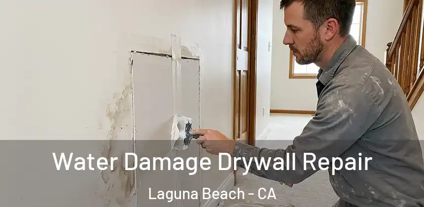Water Damage Drywall Repair Laguna Beach - CA